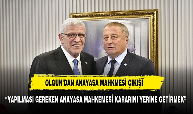 OLGUN’DAN ANAYASA MAHKMESİ ÇIKIŞI
