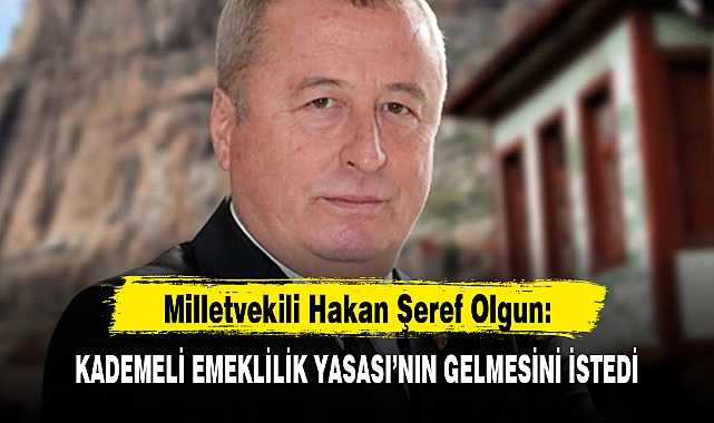 OLGUN, KADEMELİ EMEKLİLİK YASASI'NIN GELMESİNİ İSTEDİ