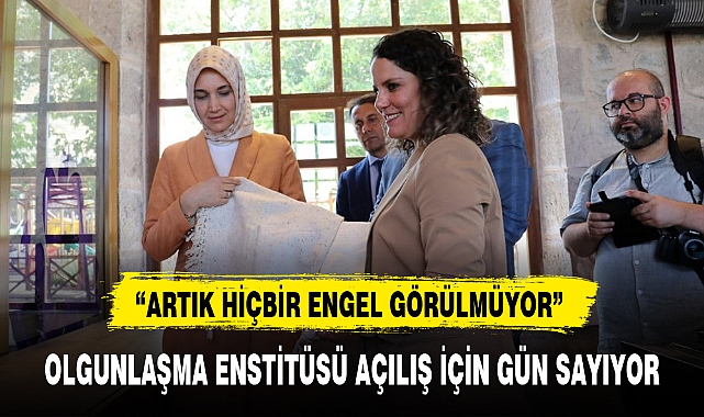 OLGUNLAŞMA ENSTİTÜSÜ AÇILIŞ İÇİN GÜN SAYIYOR