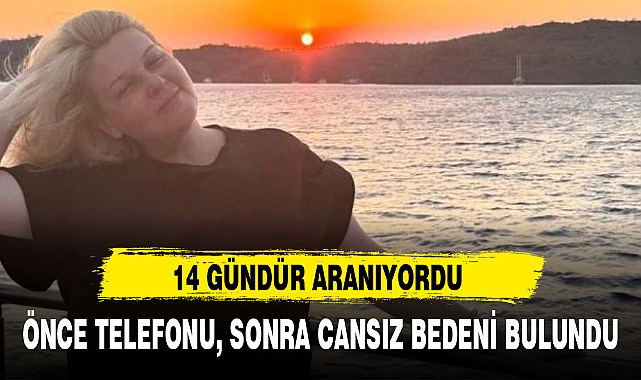 ÖNCE TELEFONU, SONRA CANSIZ BEDENİ BULUNDU