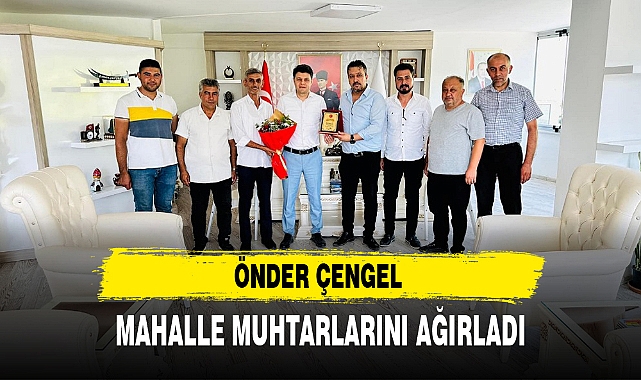 ÖNDER ÇENGEL MAHALLE MUHTARLARINI AĞIRLADI