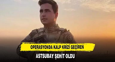 Operasyonda Kalp Krizi Geçiren Astsubay, Şehit Oldu