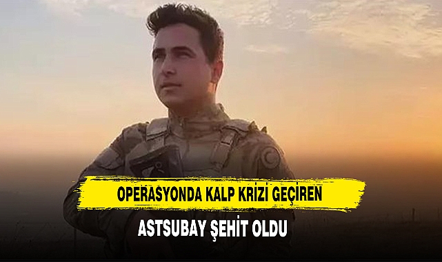 Operasyonda Kalp Krizi Geçiren Astsubay, Şehit Oldu