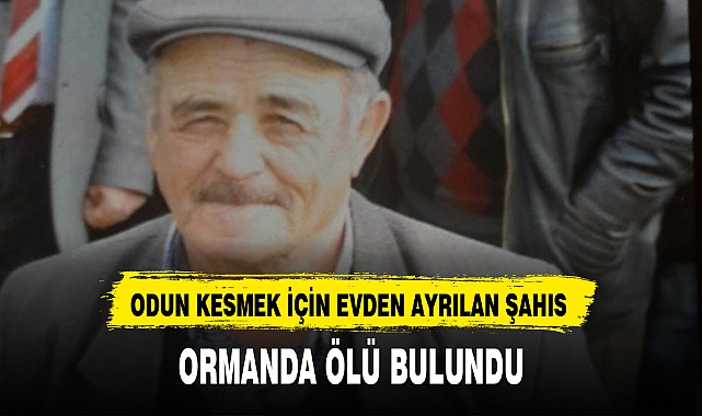 ORMANDA ÖLÜ BULUNDU