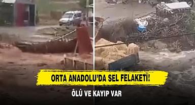 Orta Anadolu’da Sel Felaketi! Ölü Ve Kayıp Var