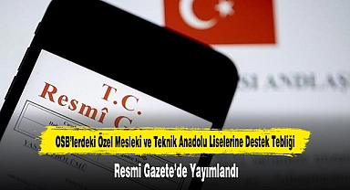 OSB’lerdeki Özel Meslekî ve Teknik Anadolu Liselerine Destek Tebliği Resmi Gazete’de