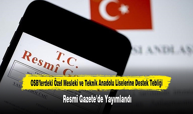 OSB’lerdeki Özel Meslekî ve Teknik Anadolu Liselerine Destek Tebliği Resmi Gazete’de