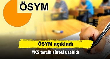 ÖSYM açıkladı: YKS tercih süresi uzatıldı