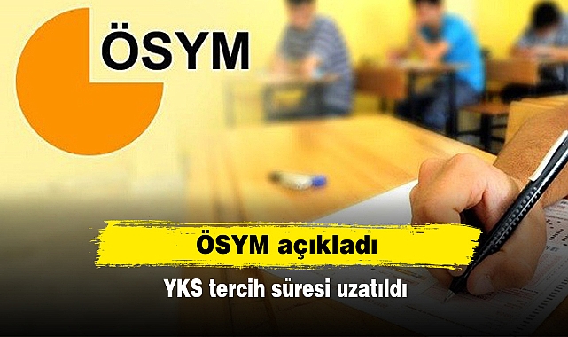ÖSYM açıkladı: YKS tercih süresi uzatıldı