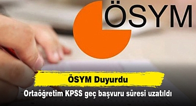 ÖSYM Duyurdu! Ortaöğretim KPSS geç başvuru süresi uzatıldı
