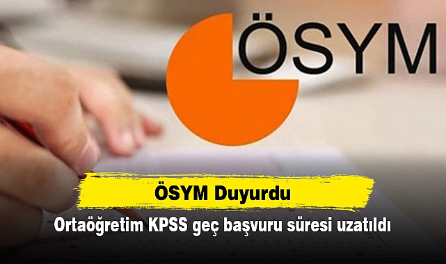 ÖSYM Duyurdu! Ortaöğretim KPSS geç başvuru süresi uzatıldı