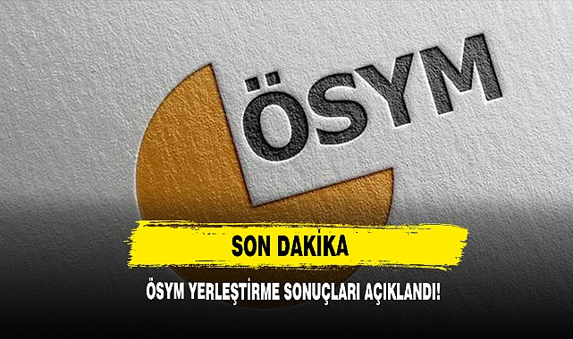 ÖSYM Yerleştirme Sonuçları Açıklandı!