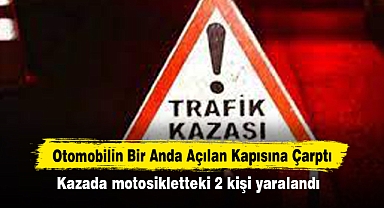 Otomobilin Bir Anda Açılan Kapısına Çarptı: Kazada motosikletteki 2 kişi yaralandı