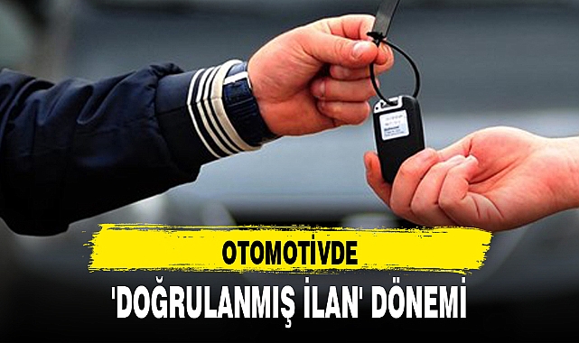 OTOMOTİVDE 'DOĞRULANMIŞ İLAN' DÖNEMİ