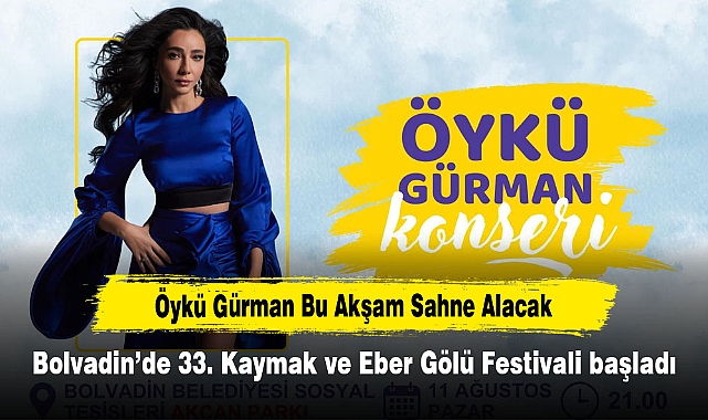 Öykü Gürman Bu Akşam Sahne Alacak!  Bolvadin’de 33. Kaymak ve Eber Gölü Festivali başladı