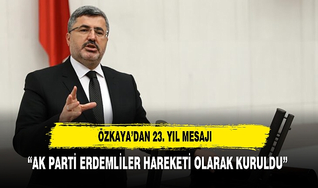ÖZKAYA "AK PARTİ ERDEMLİLER HAREKETİ OLARAK YOLA ÇIKTI"