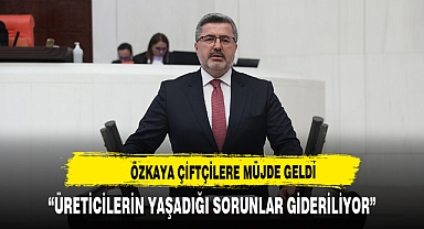 ÖZKAYA ÇİFTÇİLERE MÜJDEYİ VERDİ