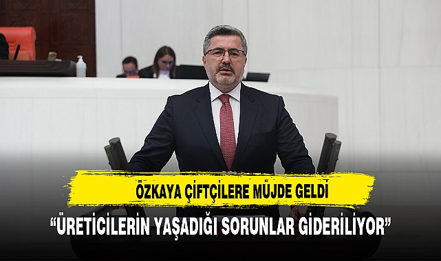 ÖZKAYA ÇİFTÇİLERE MÜJDEYİ VERDİ