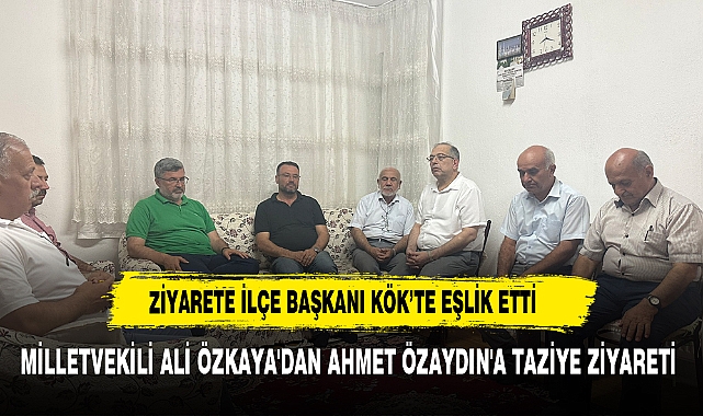 ÖZKAYA'DAN AHMET ÖZAYDIN'A TAZİYE ZİYARETİ