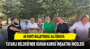 ÖZKAYA, TATARLI BELDESİ'NDE KURAN KURSU İNŞAATINI İNCELEDİ
