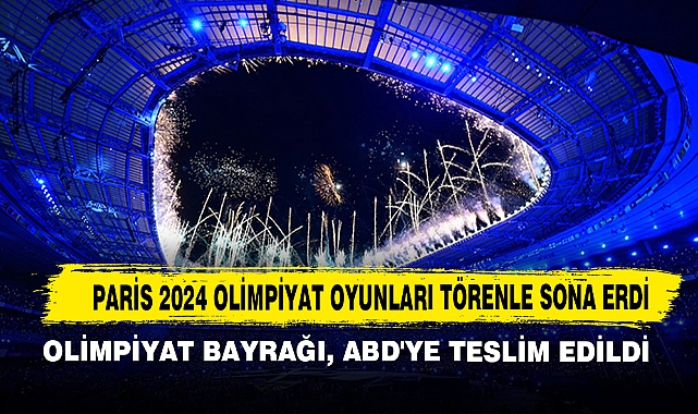 Paris 2024 Olimpiyat Oyunları Törenle Sona Erdi