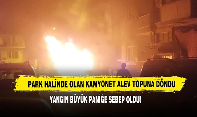 Park Halindeki Kamyonet Alev Topuna Döndü