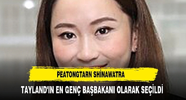 Peatongtarn Shinawatra, Tayland'ın En Genç Başbakanı Olarak Seçildi
