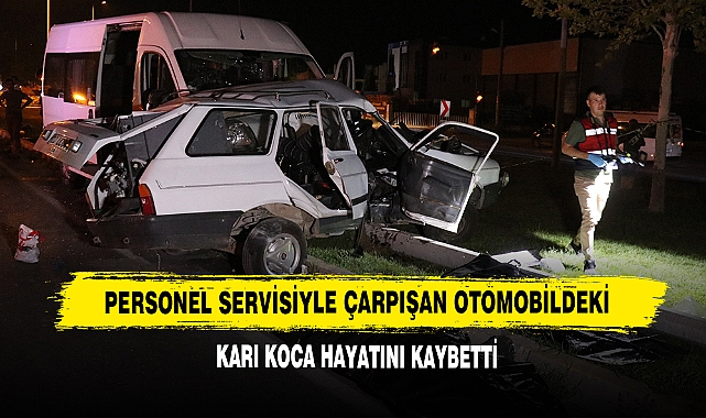 Personel Servisiyle Çarpışan Otomobildeki Karı Koca Hayatını Kaybetti