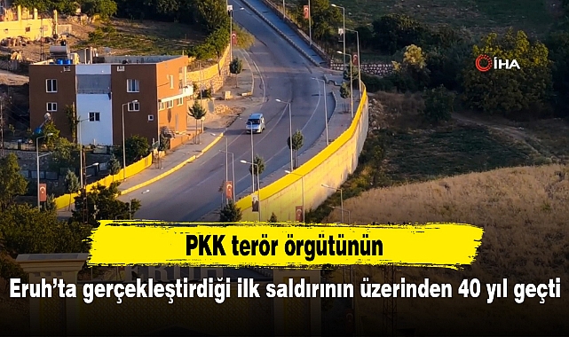 PKK terör örgütünün Eruh’ta gerçekleştirdiği ilk saldırının üzerinden 40 yıl geçti