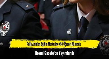 Polis Amirleri Eğitim Merkezine 450 Öğrenci Alınacak