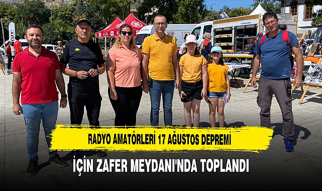 Radyo Amatörleri 17 Ağustos Depremi İçin Zafer Meydanı'nda Toplandı