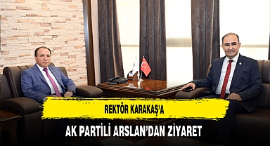 Rektör Karakaş’a AK Partili Arslan’dan Ziyaret