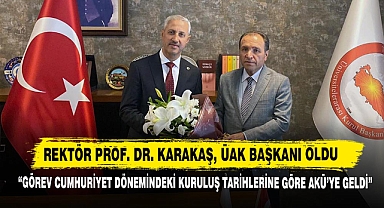 Rektör Prof. Dr. Karakaş, ÜAK Başkanı Oldu