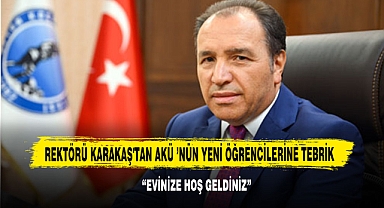 Rektörü Karakaş'tan Akü ’nün Yeni Öğrencilerine Tebrik