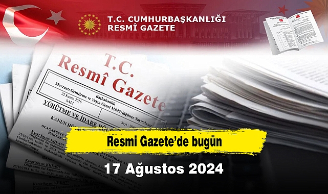 Resmi Gazete’de bugün - 17 Ağustos 2024