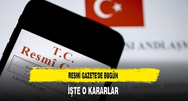 Resmi Gazete'de Bugün İşte O Kararlar