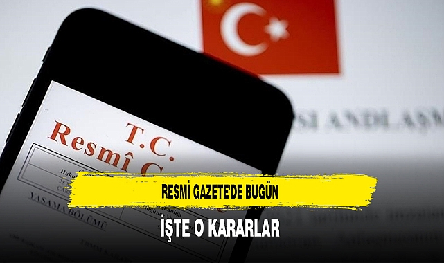 Resmi Gazete'de Bugün İşte O Kararlar