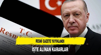 Resmi Gazete Yayınlandı İşte Alınan Kararlar