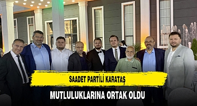 Saadet Partili Karataş Mutluluklarına Ortak Oldu