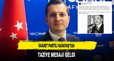 Saadet Partili Karataş’tan Taziye Mesajı Geldi