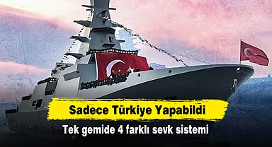 Sadece Türkiye Yapabildi: Tek gemide 4 farklı sevk sistemi