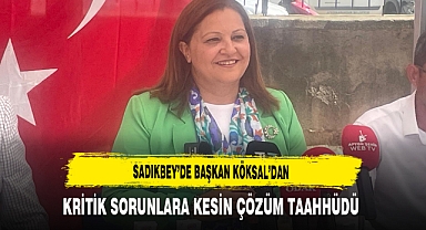 Sadıkbey'de Başkan Köksal'dan Kritik Sorunlara Kesin Çözüm Taahhüdü