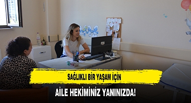 Sağlıklı Bir Yaşam İçin Aile Hekiminiz Yanınızda!