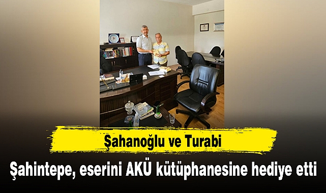 Şahintepe, eserini AKÜ kütüphanesine hediye etti