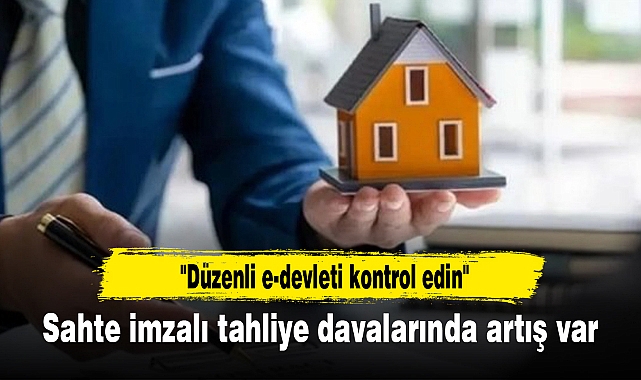 Sahte imzalı tahliye davalarında artış var