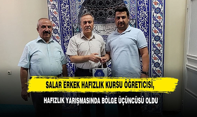 Salar Erkek Hafızlık Kursu Öğreticisi, Hafızlık Yarışmasında Bölge Üçüncüsü Oldu