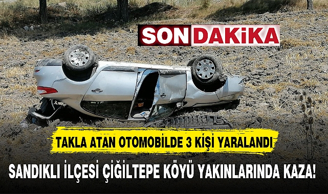 SANDIKLI İLÇESİ ÇİĞİLTEPE KÖYÜ YAKINLARINDA KAZA!
