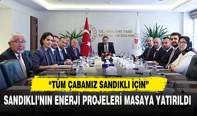 SANDIKLI'NIN ENERJİ PROJELERİ MASAYA YATIRILDI