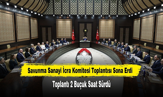 Savunma Sanayi İcra Komitesi Toplantısı Sona Erdi