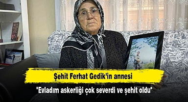Şehit Ferhat Gedik’in annesi: